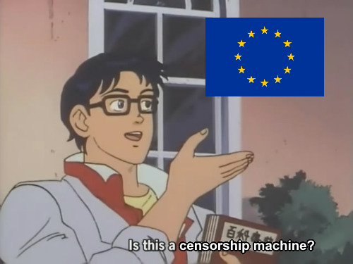 Man gazing at EU flag while saying "Is this a censorship machine?"